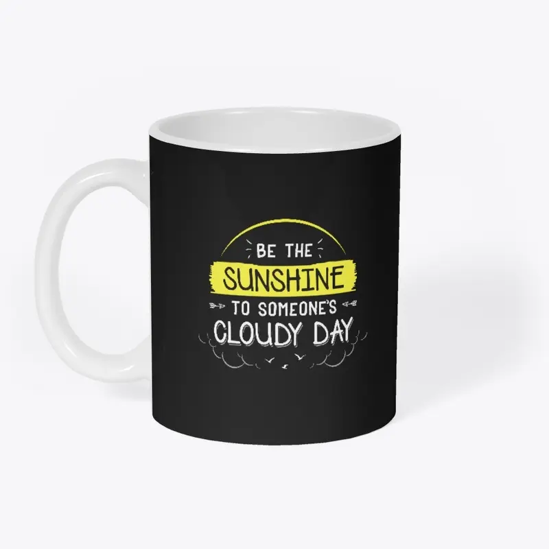 Be The Sunshine To Someone's Cloudy Day