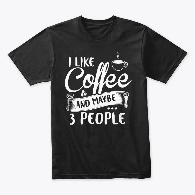 I Like Coffee And Maybe 3 People v.2