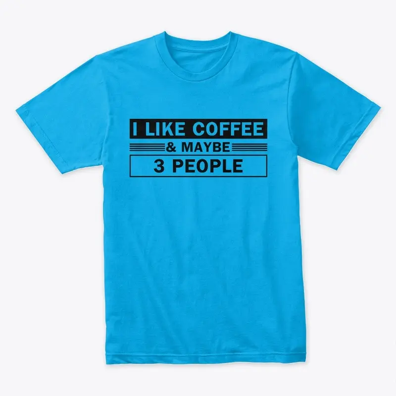 I like Coffee And Maybe 3 People